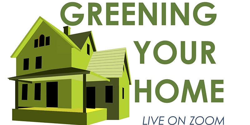 Illustration of a green house with the text "Greening Your Home Live on Zoom" in large letters.